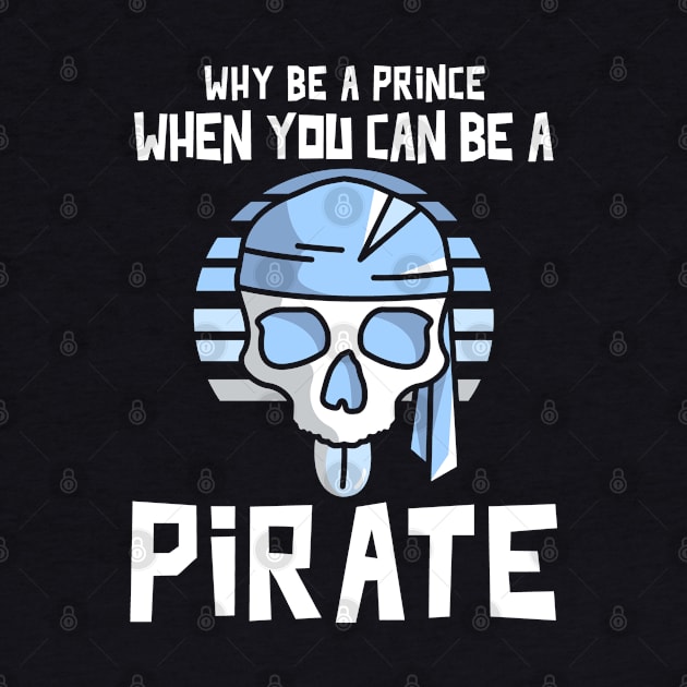 Why Be A Prince When You Can Be A Pirate by Etopix